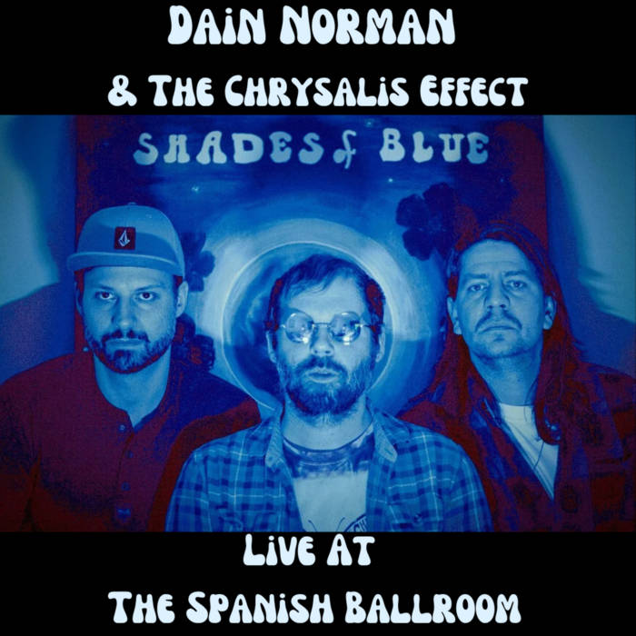 **Dain Norman & The Chrysalis Effect — Live at The Spanish Ballroom** (Tacoma).