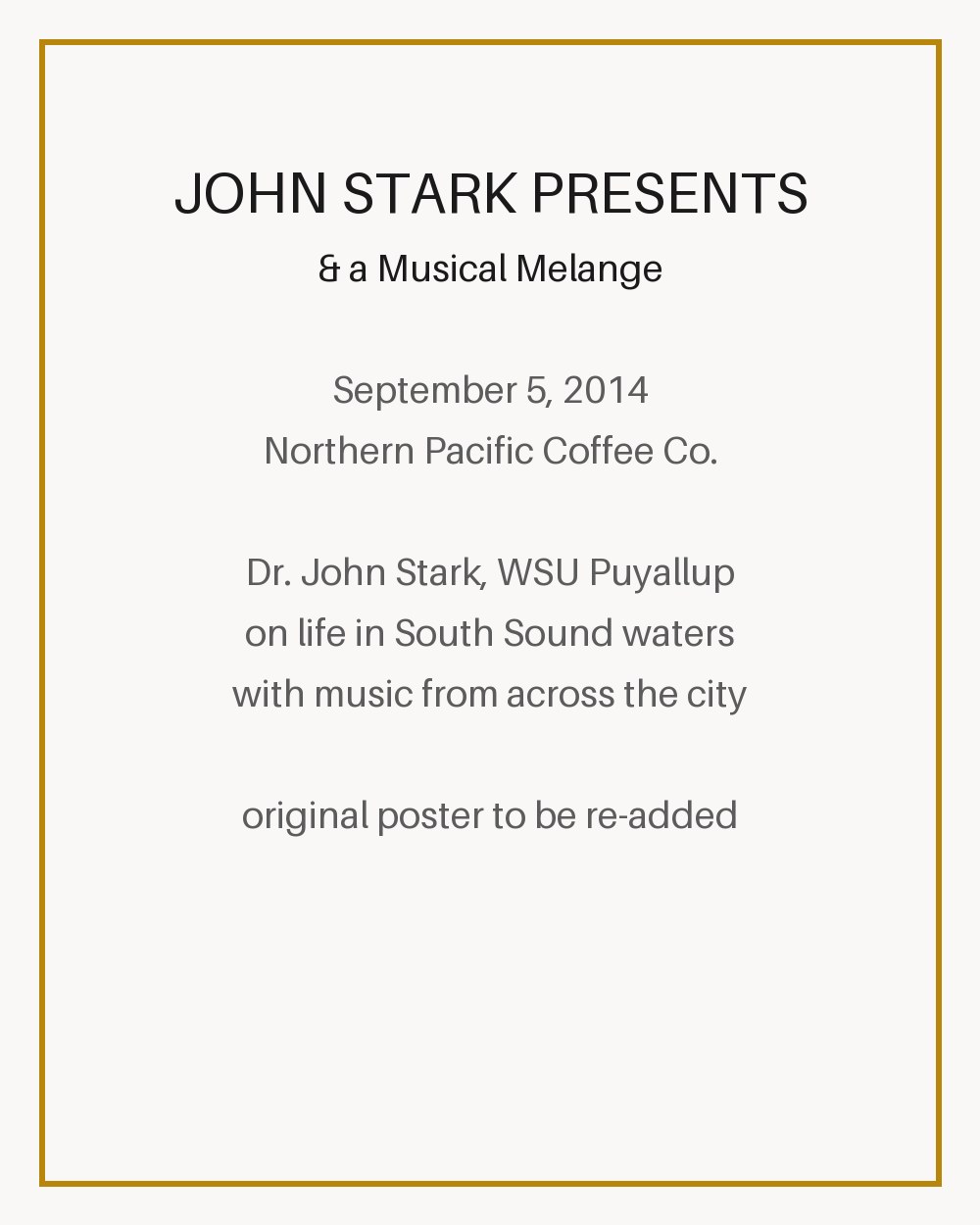 **③ September 5 · John Stark Presents & a Musical Melange** — Northern Pacific Coffee Company. Dr. John Stark's world-class work on toxins in the living environment had never been put in layman's terms; our community threw him a party, invited him to speak, and had the evening professionally recorded. He said he had never known anything like it among his peers.